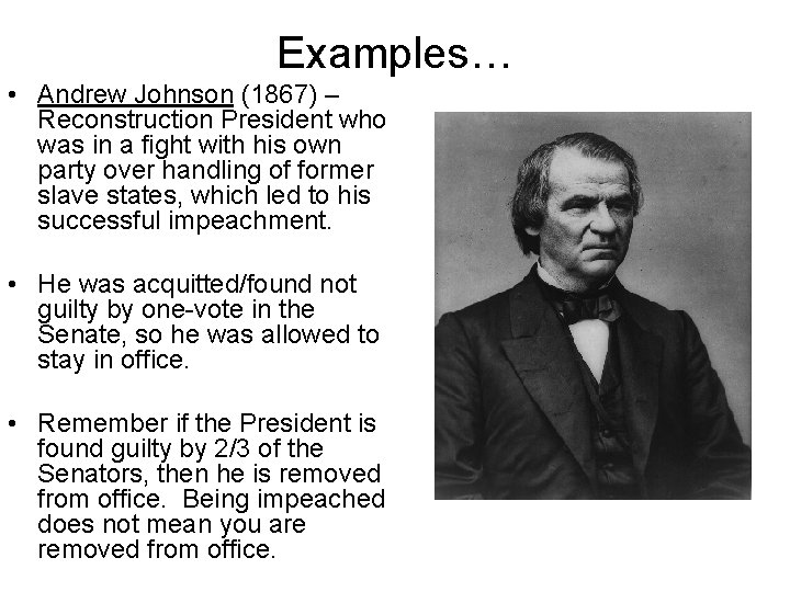 Examples… • Andrew Johnson (1867) – Reconstruction President who was in a fight with