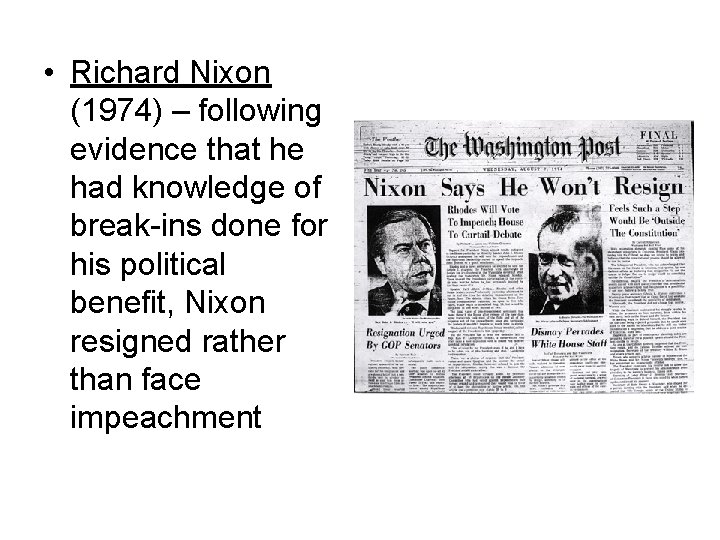  • Richard Nixon (1974) – following evidence that he had knowledge of break-ins