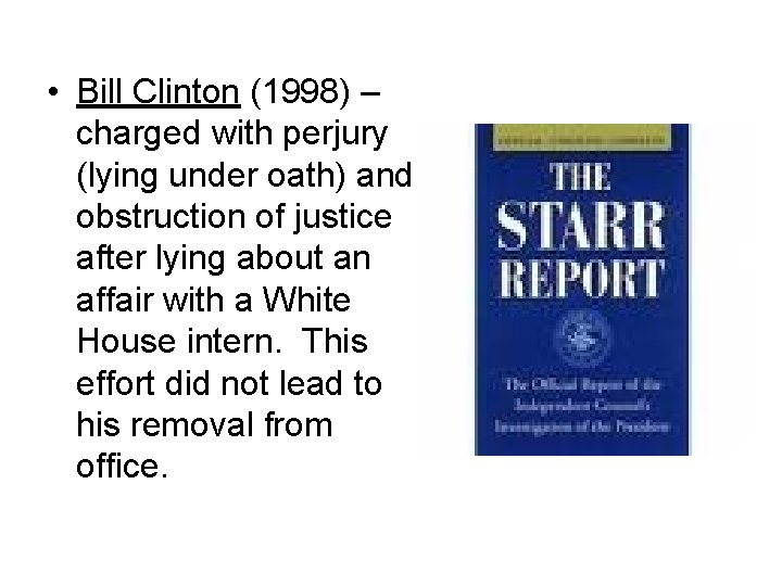  • Bill Clinton (1998) – charged with perjury (lying under oath) and obstruction