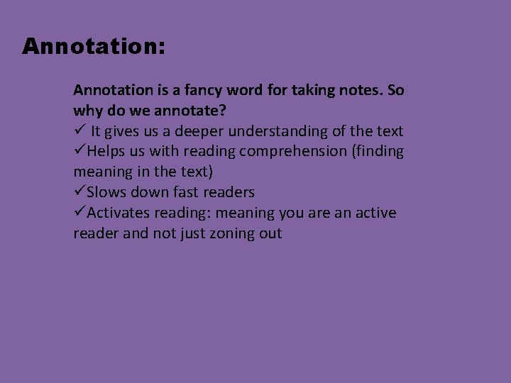 Annotation: Annotation is a fancy word for taking notes. So why do we annotate?