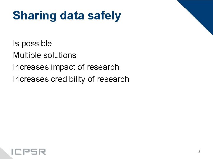 Sharing data safely Is possible Multiple solutions Increases impact of research Increases credibility of