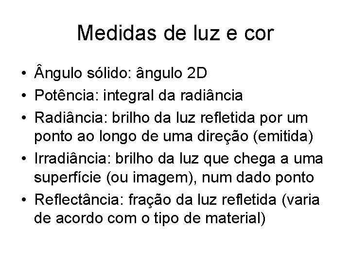 Medidas de luz e cor • ngulo sólido: ângulo 2 D • Potência: integral