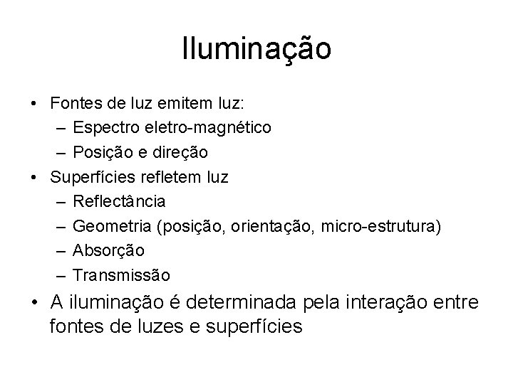 Iluminação • Fontes de luz emitem luz: – Espectro eletro-magnético – Posição e direção