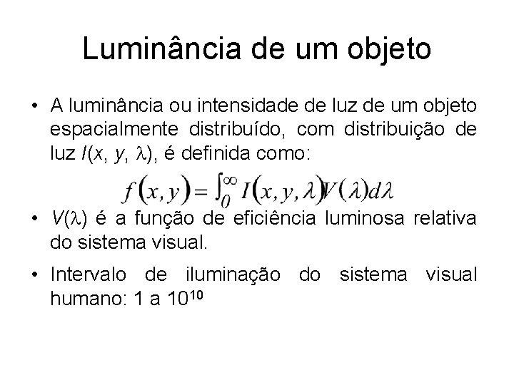 Luminância de um objeto • A luminância ou intensidade de luz de um objeto