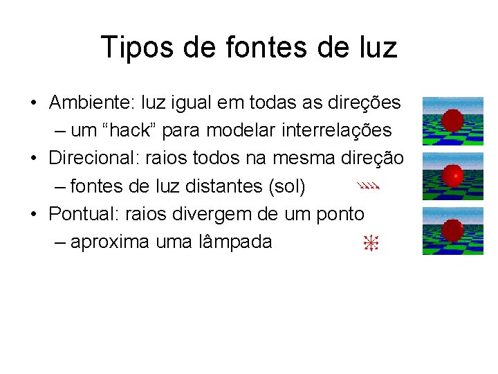 Tipos de fontes de luz • Ambiente: luz igual em todas as direções –