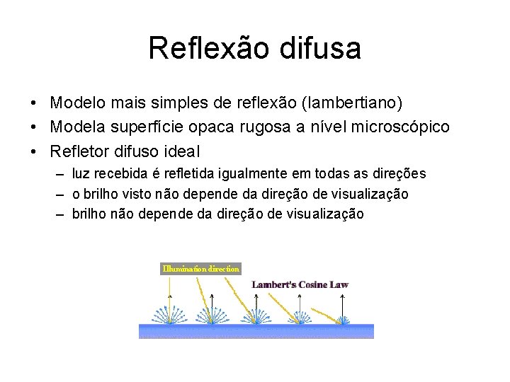 Reflexão difusa • Modelo mais simples de reflexão (lambertiano) • Modela superfície opaca rugosa