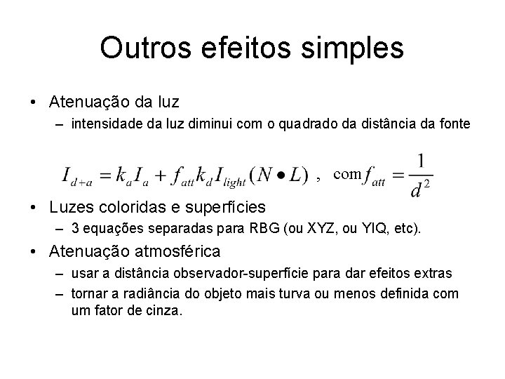 Outros efeitos simples • Atenuação da luz – intensidade da luz diminui com o