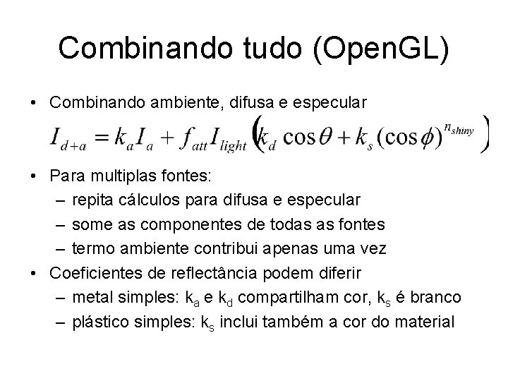 Combinando tudo (Open. GL) • Combinando ambiente, difusa e especular • Para multiplas fontes: