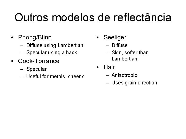 Outros modelos de reflectância • Phong/Blinn – Diffuse using Lambertian – Specular using a