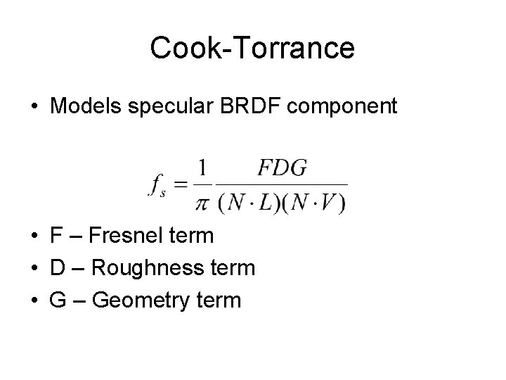 Cook-Torrance • Models specular BRDF component • F – Fresnel term • D –