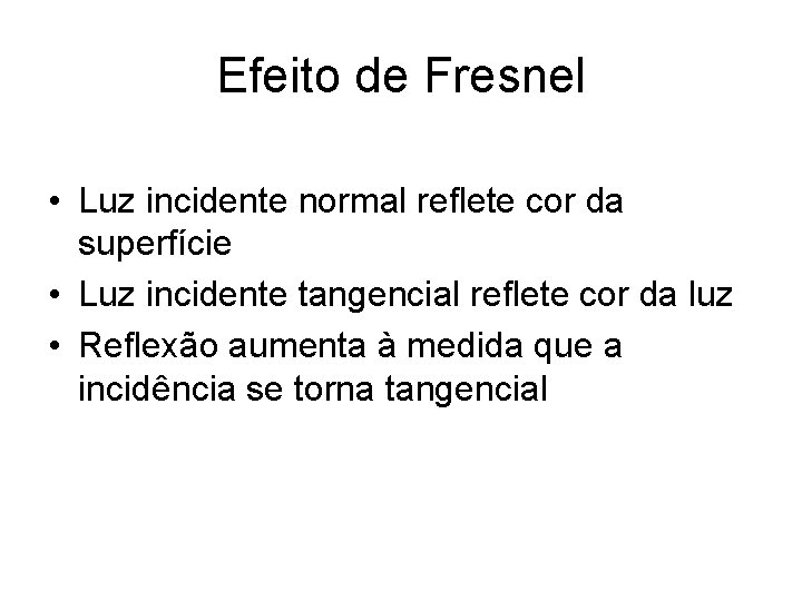 Efeito de Fresnel • Luz incidente normal reflete cor da superfície • Luz incidente