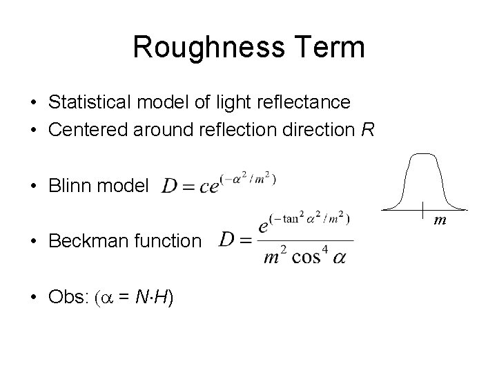Roughness Term • Statistical model of light reflectance • Centered around reflection direction R