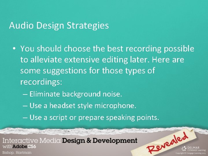 Audio Design Strategies • You should choose the best recording possible to alleviate extensive