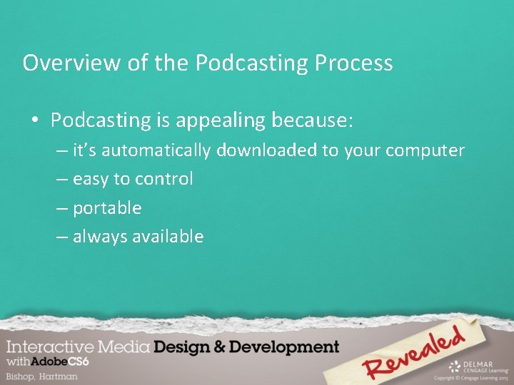 Overview of the Podcasting Process • Podcasting is appealing because: – it’s automatically downloaded