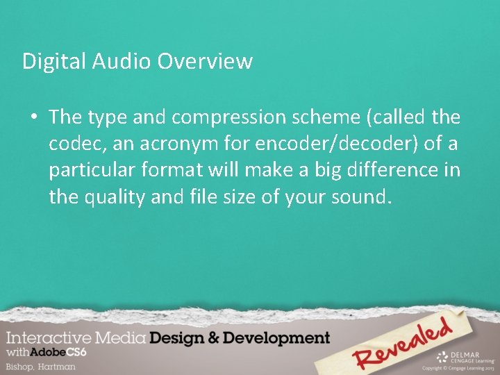 Digital Audio Overview • The type and compression scheme (called the codec, an acronym