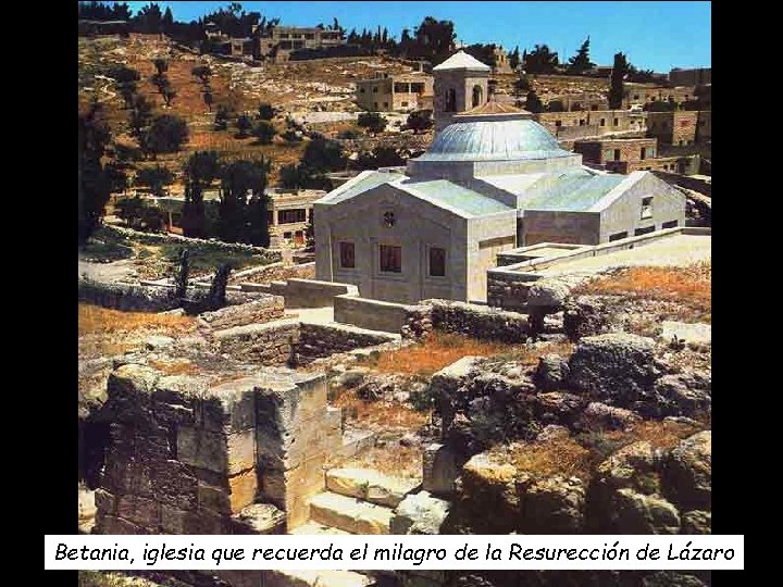 Betania, iglesia que recuerda el milagro de la Resurección de Lázaro 