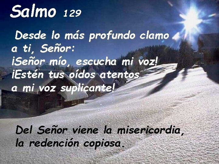 Salmo 129 Desde lo más profundo clamo a ti, Señor: ¡Señor mío, escucha mi