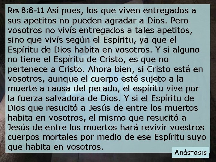 Rm 8: 8 -11 Así pues, los que viven entregados a sus apetitos no