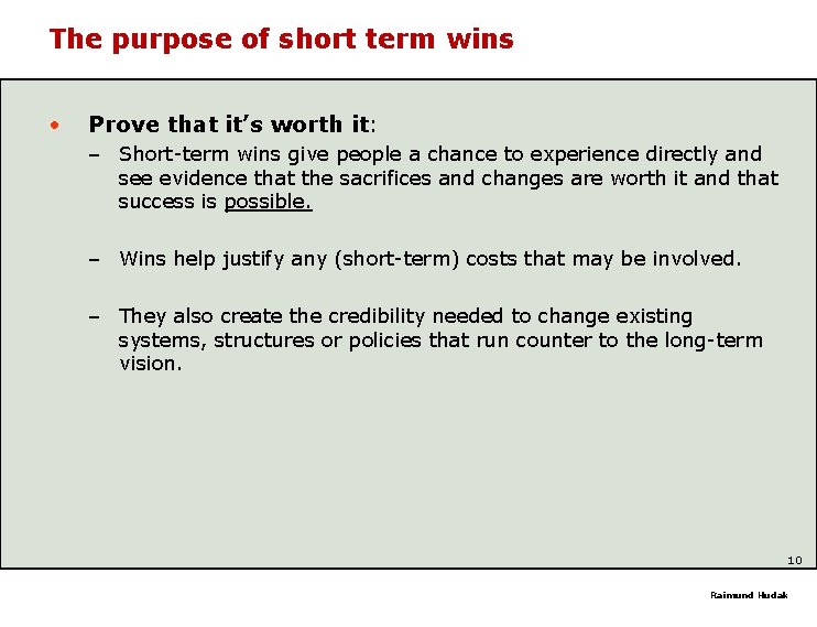 The purpose of short term wins • Prove that it’s worth it: – Short-term