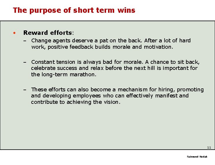 The purpose of short term wins • Reward efforts: – Change agents deserve a