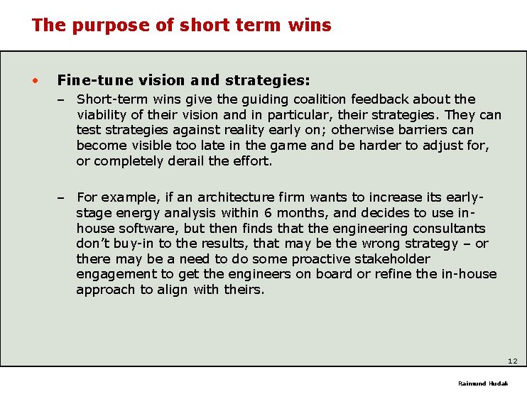 The purpose of short term wins • Fine-tune vision and strategies: – Short-term wins