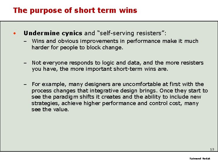The purpose of short term wins • Undermine cynics and “self-serving resisters”: – Wins