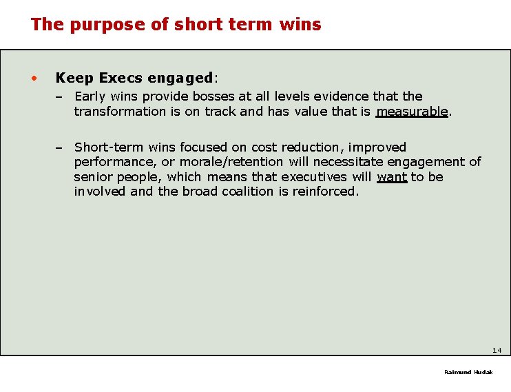 The purpose of short term wins • Keep Execs engaged: – Early wins provide
