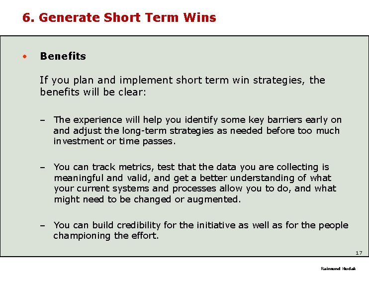 6. Generate Short Term Wins • Benefits If you plan and implement short term