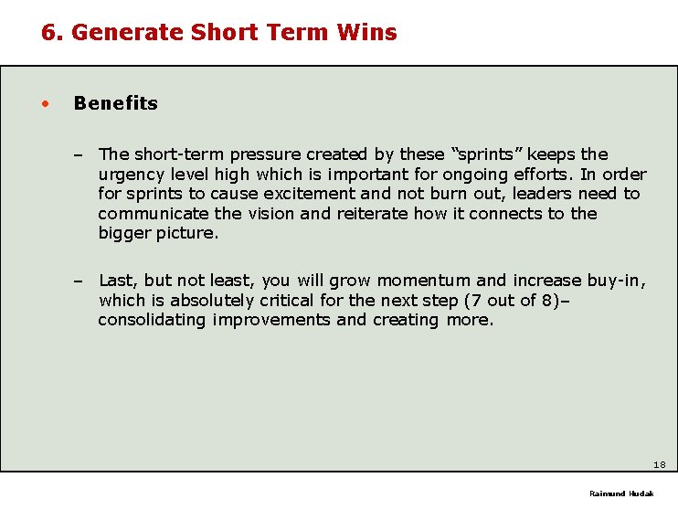 6. Generate Short Term Wins • Benefits – The short-term pressure created by these