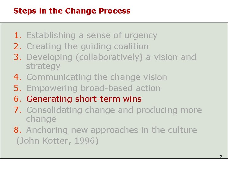 Steps in the Change Process 1. Establishing a sense of urgency 2. Creating the