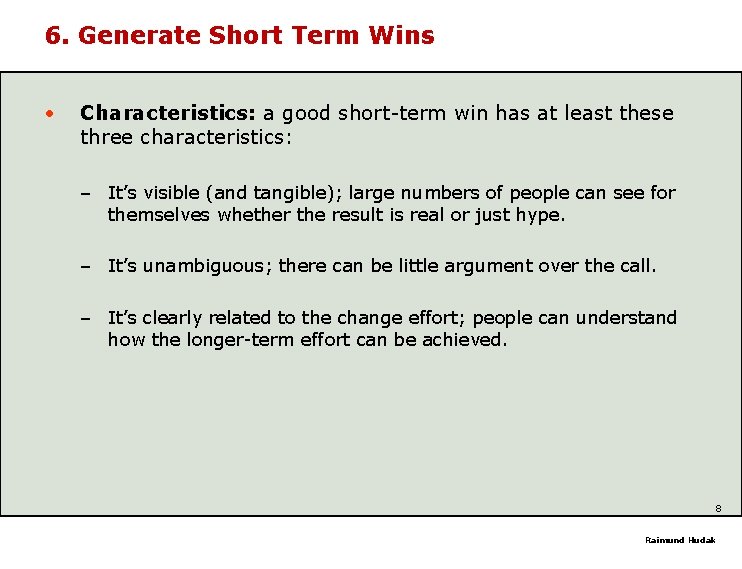 6. Generate Short Term Wins • Characteristics: a good short-term win has at least