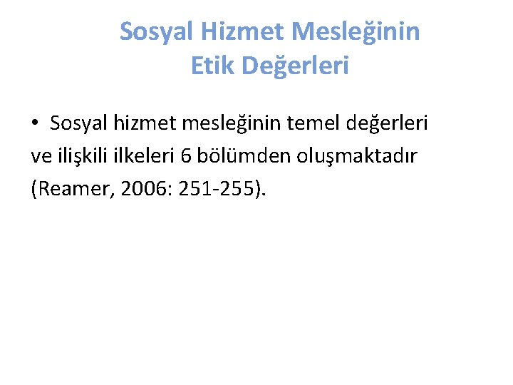 Sosyal Hizmet Mesleğinin Etik Değerleri • Sosyal hizmet mesleğinin temel değerleri ve ilişkili ilkeleri