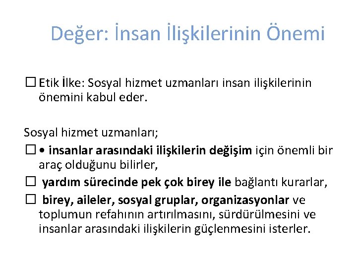 Değer: İnsan İlişkilerinin Önemi � Etik İlke: Sosyal hizmet uzmanları insan ilişkilerinin önemini kabul