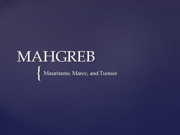 MAHGREB { Mauritanie, Maroc, and Tunisie 