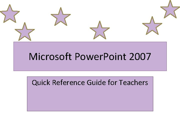 Microsoft Power Point 2007 Quick Reference Guide for
