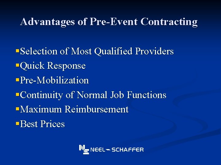 Advantages of Pre-Event Contracting §Selection of Most Qualified Providers §Quick Response §Pre-Mobilization §Continuity of