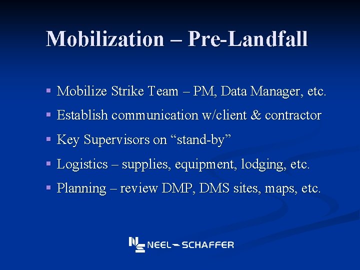 Mobilization – Pre-Landfall § Mobilize Strike Team – PM, Data Manager, etc. § Establish