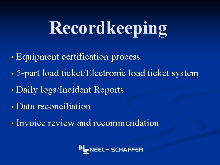 Recordkeeping • Equipment certification process • 5 -part load ticket/Electronic load ticket system •