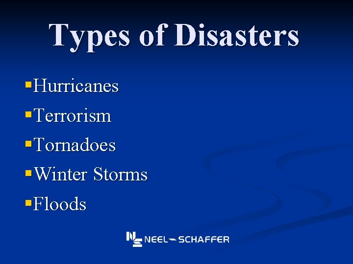 Types of Disasters §Hurricanes §Terrorism §Tornadoes §Winter Storms §Floods 