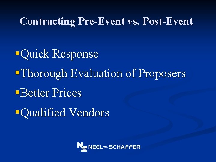 Contracting Pre-Event vs. Post-Event §Quick Response §Thorough Evaluation of Proposers §Better Prices §Qualified Vendors