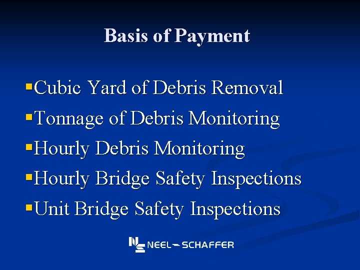 Basis of Payment §Cubic Yard of Debris Removal §Tonnage of Debris Monitoring §Hourly Bridge