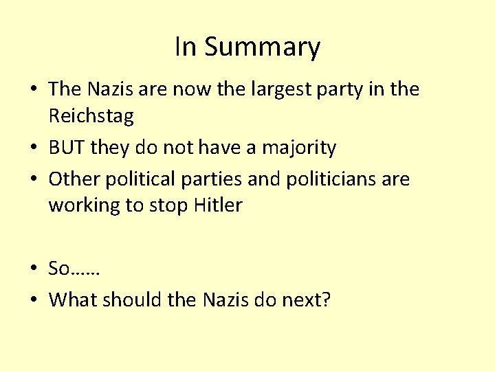 In Summary • The Nazis are now the largest party in the Reichstag •