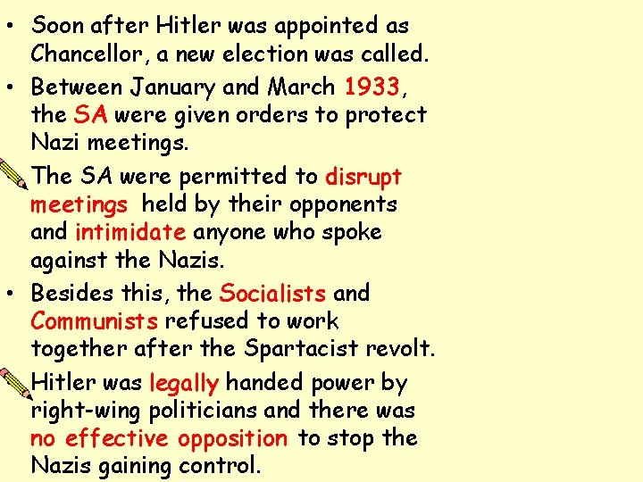  • Soon after Hitler was appointed as Chancellor, a new election was called.