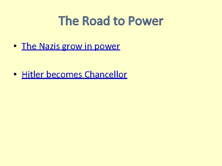 The Road to Power • The Nazis grow in power • Hitler becomes Chancellor