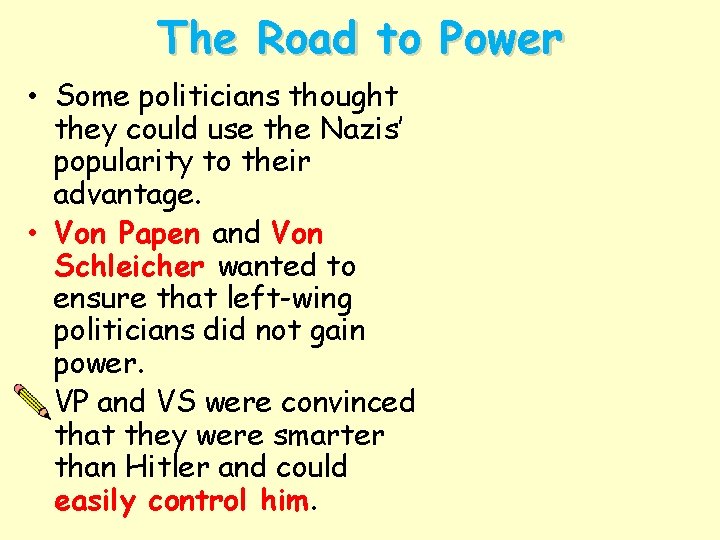 The Road to Power • Some politicians thought they could use the Nazis’ popularity