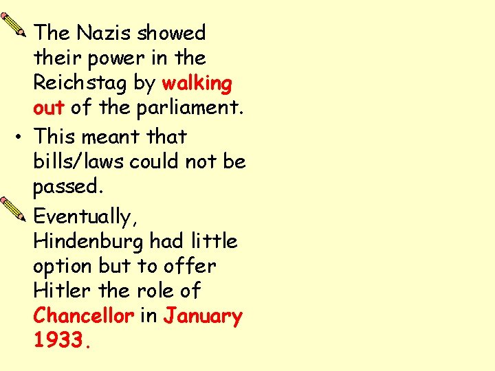  • The Nazis showed their power in the Reichstag by walking out of