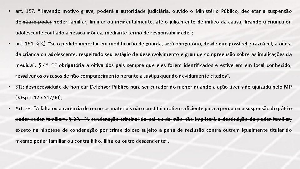  • art. 157. “Havendo motivo grave, poderá a autoridade judiciária, ouvido o Ministério