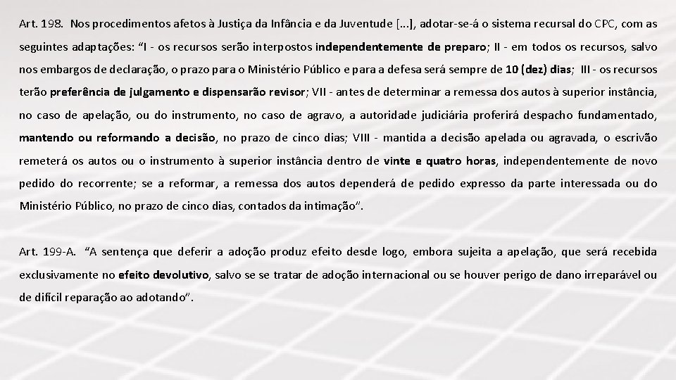 Art. 198. Nos procedimentos afetos à Justiça da Infância e da Juventude [. .