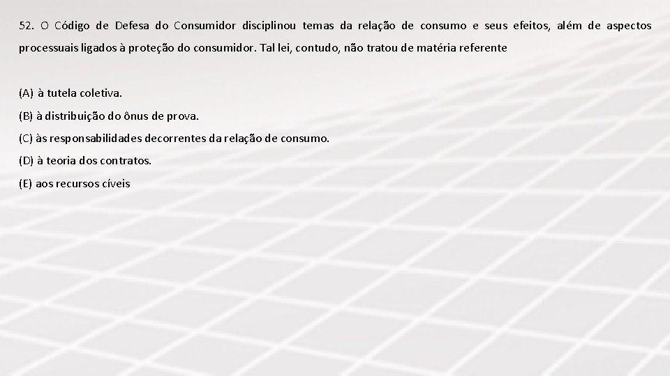 52. O Código de Defesa do Consumidor disciplinou temas da relação de consumo e