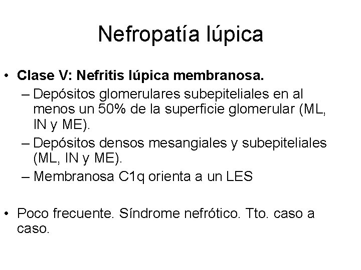 Nefropatía lúpica • Clase V: Nefritis lúpica membranosa. – Depósitos glomerulares subepiteliales en al